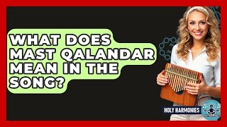 What Does Mast Qalandar Mean In The Song? - Holy Harmonies