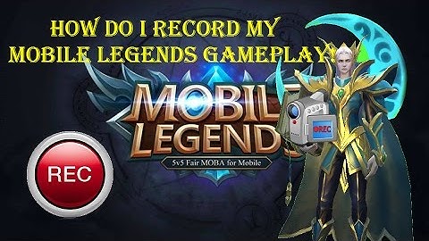 How Do I  Record My Mobile Legends Gameplay!