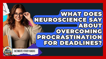 What Does Neuroscience Say About Overcoming Procrastination For Deadlines? - Ultimate Study Hacks