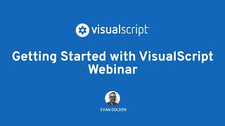 Getting Started with VisualScript Webinar