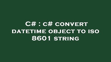 C# : c# convert datetime object to iso 8601 string