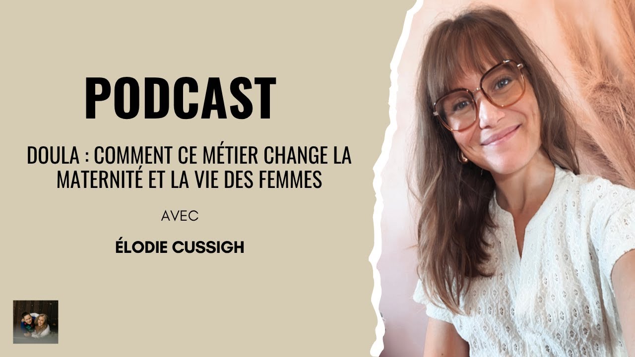 Doula : comment ce métier change la maternité et la vie des femmes avec Elodie Cussigh