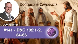 141 - Doctrine & Covenants 132:1-2, 34-66 | Lesson Gems