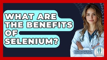 What Are The Benefits Of Selenium? - Orthopedic Support Network