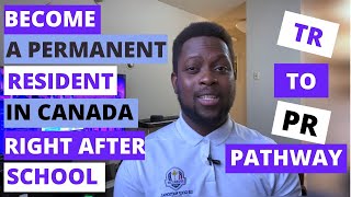 Become a Permanent Resident in Canada right after school. TR to Permanent Resident Pathway