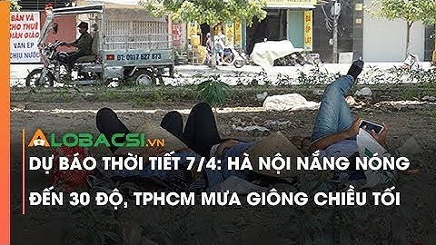 Dự báo thời tiết 7/4: Hà Nội nắng nóng đến 30 độ, TPHCM mưa giông chiều tối