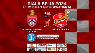 [BASIC LIVE BELIA24] KUALA LUMPUR CITY FC vs KELANTAN FA : PIALA BELIA 2024 KUMPULAN A