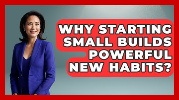 Why Starting Small Builds Powerful New Habits? - Habit Hacks Hub