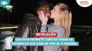 Leo Dias promete contar todas as polêmicas que sabe de Vini Jr. e Virginia | Melhor da Tarde