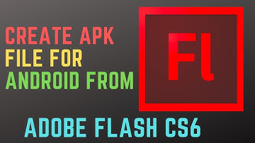 HOW TO CREATE APK FILE FOR ANDROID FROM ADOBE FLASH CS6