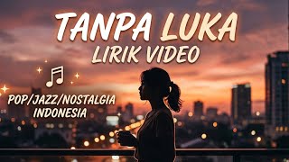 Tanpa luka (Lyric Video) – Pop/Jazz Indonesia 2026 | Lagu Santai & Romantis Terbaru
