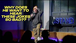 Why does this guy want to hear racist and sexist jokes SO BAD?