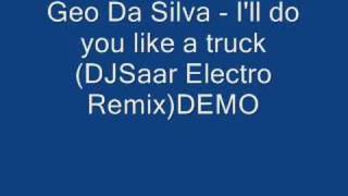 Geo Da Silva - I'll do you like a truck