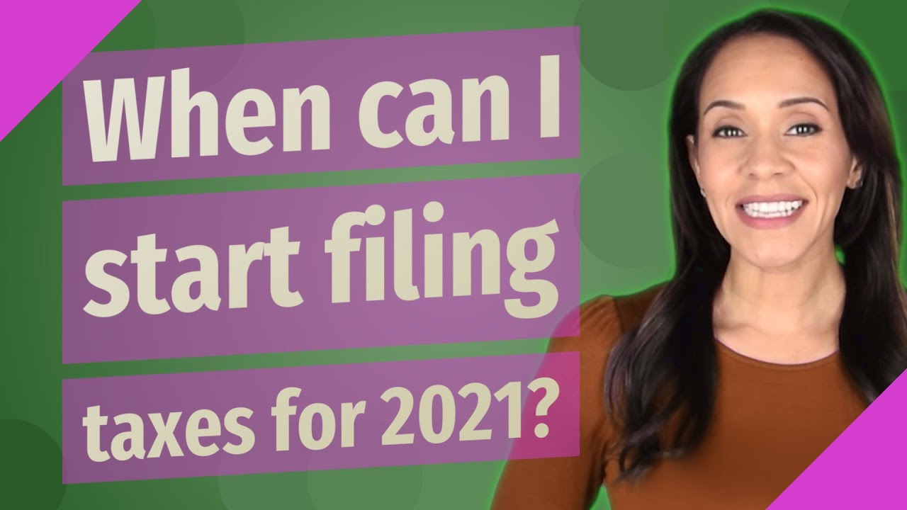 When Can I Start Filing Taxes For 2021 YouTube
