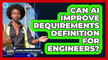 Can AI Improve Requirements Definition For Engineers? - Electrical Engineering Essentials