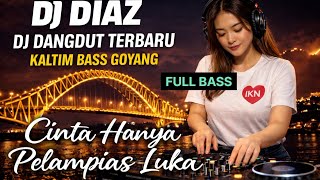 DJ DIAZ – Cinta Hanya Pelampias Luka | DJ Dangdut Terbaru 2026 | KALTIM BASS GOYANG