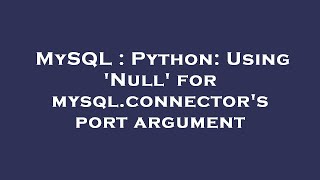 MySQL : Python: Using 'Null' for mysql.connector's port argument