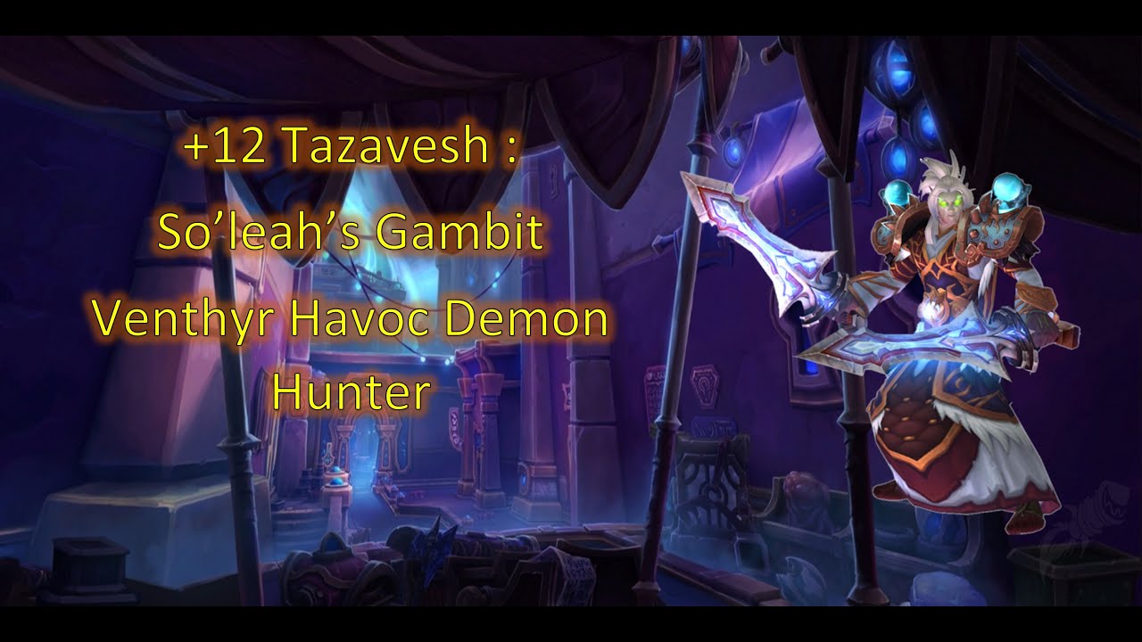 - Timed 2 Chest - Tazavesh So'leah's Gambit +12  - Venthyr - Havoc Demon Hunter - 9.2 - Encrypted
