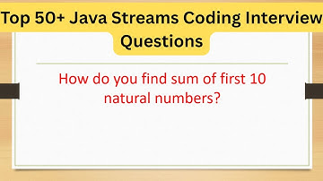 Top 50+ Java 8 Streams Coding Interview Questions - How do you find sum of first 10 natural numbers?