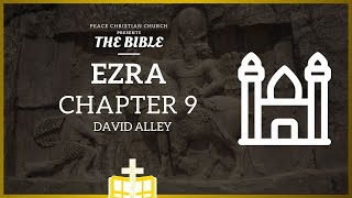 Ezra 9 - Intermarriage With Foreigners Condemned Bible Podcast, David Alley,Peace Christian Church