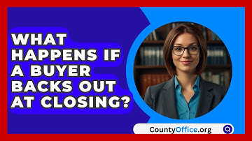 What Happens If A Buyer Backs Out At Closing? - CountyOffice.org
