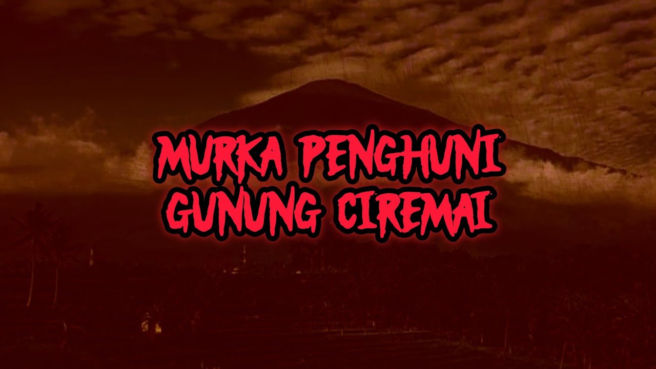 MURKA PENGHUNI CIREMAI❗️ KISAH MISTIS MENGERIKAN PENDAKIAN GUNUNG CIREMAI.