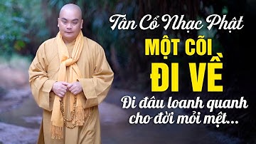 Ca Cổ Nhạc Phật MỘT CÕI ĐI VỀ - Tân Cổ Phật Giáo Nghe Để Suy Ngẫm Về Cuộc Sống | Thích Nghiêm Bình