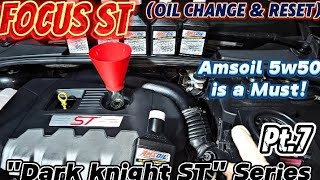 Focus ST - Oil Change & How to Reset Oil Life | *Amsoil 5w50* | "Dark Knight ST" Series 