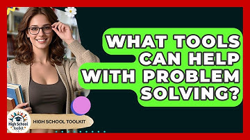 What Tools Can Help With Problem Solving? - High School Toolkit