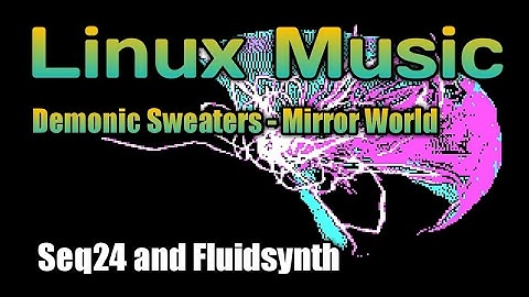 Demonic Sweaters - Mirror World [Linux, Seq24, Fluidsynth, Jack-Rack, Timemachine]