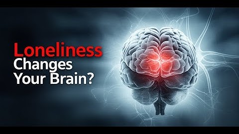 The Loneliness Trap - How Social Isolation Physically Changes Your Brain