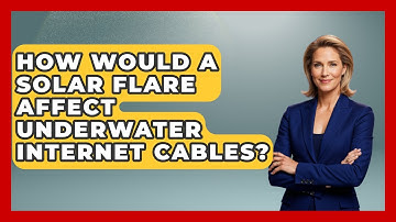How Would A Solar Flare Affect Underwater Internet Cables? - Profiles in Politics