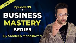 EP 39 of 100 - Business Mastery Series | By Sandeep Maheshwari | Hindi by Sandeep Maheshwari 688,070 views 3 months ago 11 minutes, 38 seconds