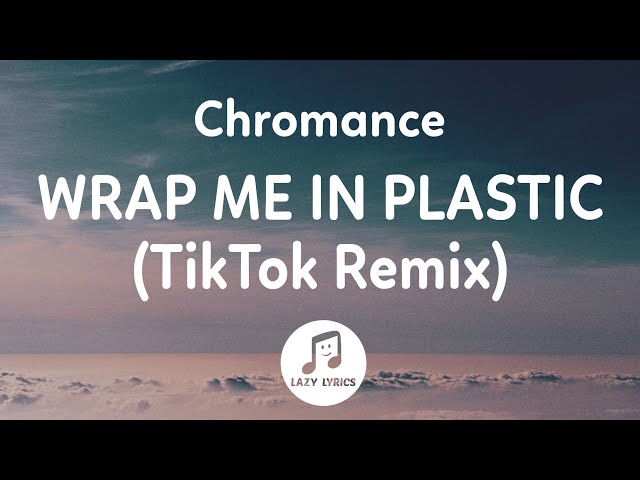 Chromance - Wrap Me In Plastic (Lyrics) TikTok Remix | just sing this song, So wrap me in plastic class=