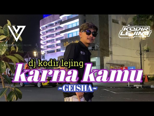 DJ KODIR LEJING - KARNA KAMU -( GEISHA ) -VIRAL TIKTOK FULL BAS MENGKANE class=