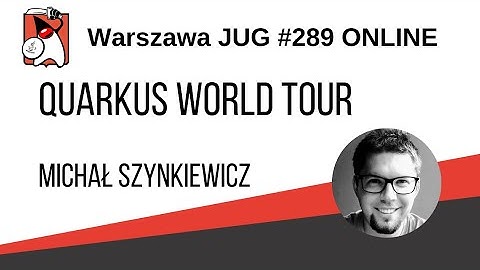 289. WJUG "Quarkus World Tour" Michał Szynkiewicz  [EN]
