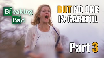 Breaking Bad - But no one is careful - Part 3