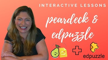 Peardeck & Edpuzzle for Interactive Lessons
