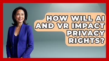 How Will AI And VR Impact Privacy Rights? - Social Issues For Everyone