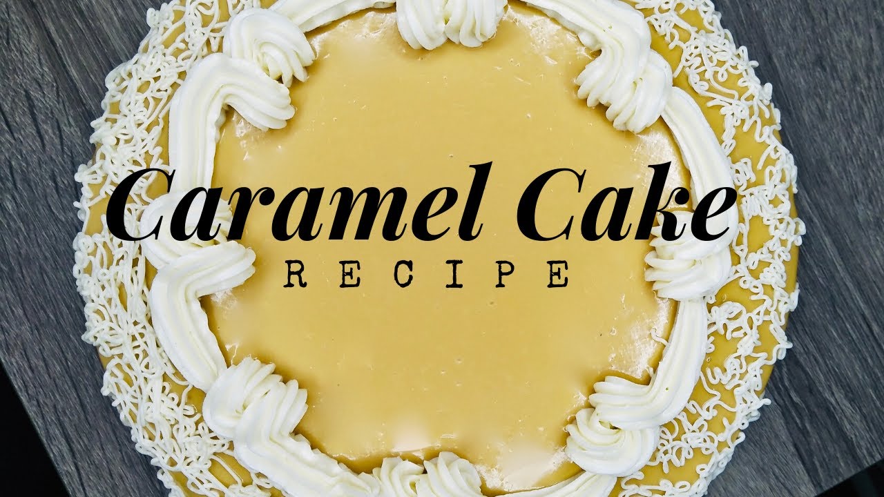 Caramel Cake (Recipe) YouTube