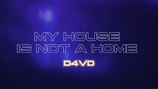 D4vd - My House Is Not A Home (Lyrics)
