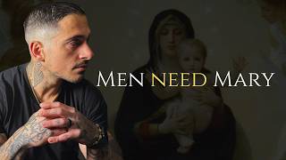 Why Men NEED The Blessed Virgin Mary