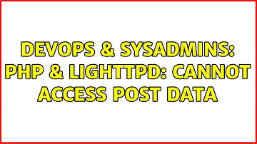 DevOps & SysAdmins: PHP & lighttpd: Cannot access POST data