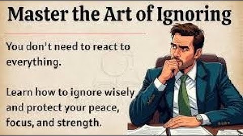 The Art of Ignoring || Learn to Ignore Anything || Improve Your English Fluency ✅