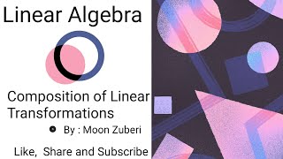 Linear Algebra Lecture 10 Composition of Linear Transformations