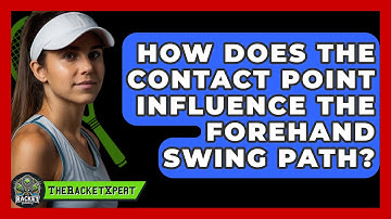 How Does The Contact Point Influence The Forehand Swing Path? - The Racket Xpert