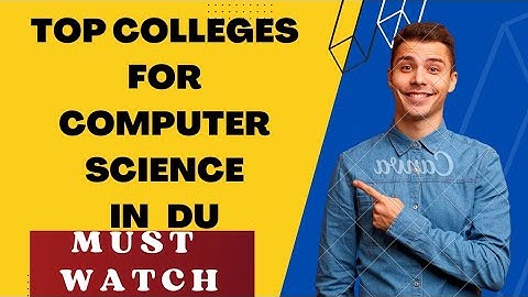 Top Colleges For Computer Science in DELHI UNIVERSITY | CS COLLEGES IN DU|Best colleges in du for CS