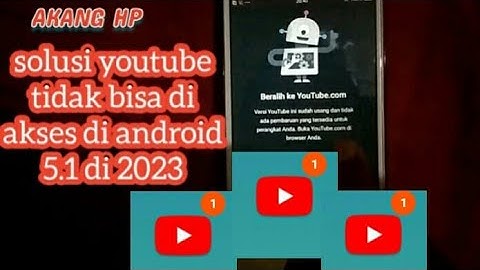 solusi youtube tidak bisa di akses di android 5.1 di 2023 by akang hp
