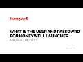 What is the user and password for Honeywell Launcher on Android devices