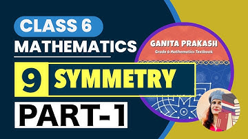 Symmetry, Chapter-9, Page no.-217 to 230, Maths(Ganita Prakash), Class-6, NCERT